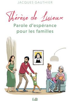 Thérèse de Lisieux - Parole d'espérance pour les familles