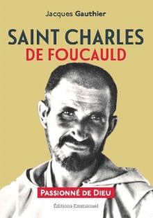 Saint Charles de Foucauld. Passionné de Dieu.