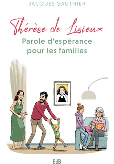 Thérèse de Lisieux – Parole d’espérance pour les familles